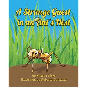 A Strange Guest in an Ant's Nest - (Educational Science (Insect)) 2nd Edition by  Sharon Clark (Paperback) - 1 of 1