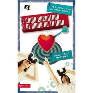 Cómo Encontrar El Amor de Tu Vida - (Especialidades Juveniles) by  Hugo Martínez & Tati Martinez (Paperback) - 1 of 1