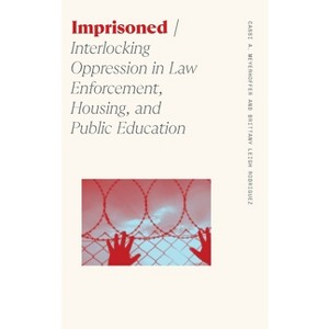Imprisoned - (Sociology of Race and Ethnicity) by Cassi A Meyerhoffer & Brittany Leigh Rodriguez - 1 of 1