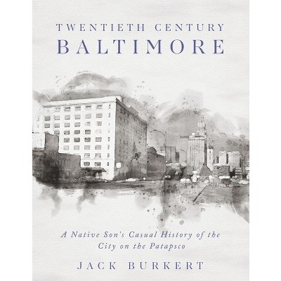 Twentieth Century Baltimore - by  Jack Burkert (Paperback)