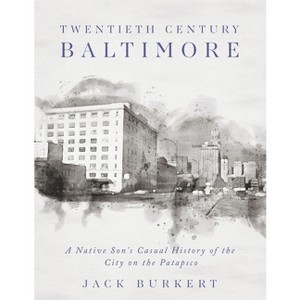 Twentieth Century Baltimore - by  Jack Burkert (Paperback) - 1 of 1