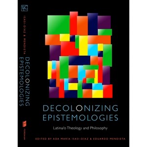 Decolonizing Epistemologies - (Transdisciplinary Theological Colloquia) by  Ada María Isasi-Díaz & Eduardo Mendieta (Paperback) - 1 of 1