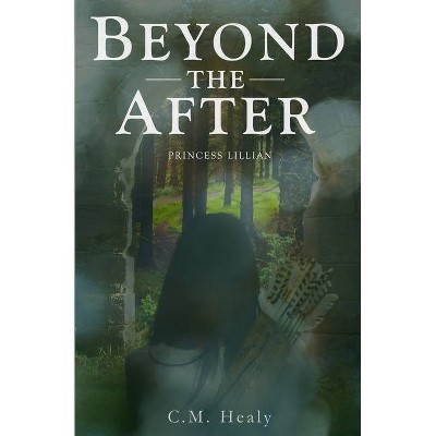 Beyond the After - by  C M Healy (Paperback)