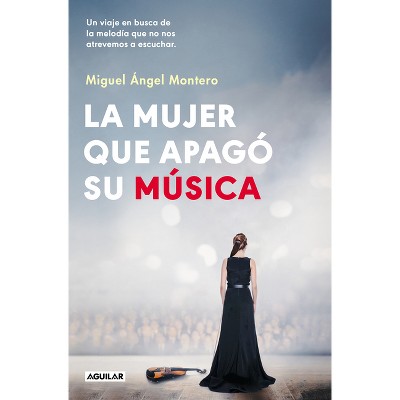La Mujer Que Apagó Su Música / The Woman Who Turned Off Her Music - by  Miguel Ángel Montero (Paperback)