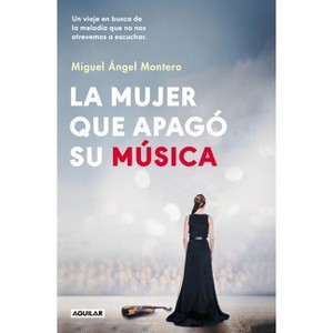 La Mujer Que Apagó Su Música / The Woman Who Turned Off Her Music - by  Miguel Ángel Montero (Paperback) - 1 of 1