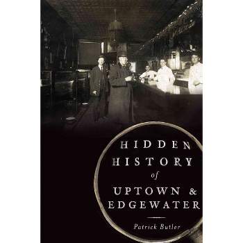 Hidden History Of Uptown And Edgewater 12/15/2016 - By Patrick Butler ( Paperback )
