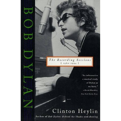 Bob Dylan - by  Clinton Heylin (Paperback)