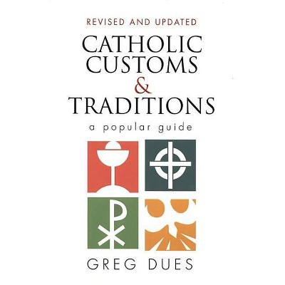 Catholic Customs & Traditions - (More Resources to Enrich Your Lenten Journey) by  Greg Dues (Paperback)