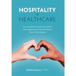 Hospitality in Healthcare - by  Debbie Boone (Hardcover) - 1 of 1