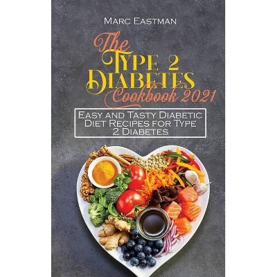 The Type 2 Diabetes Cookbook 2021 - by  Marc Eastman (Hardcover)