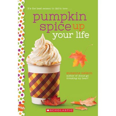 Pumpkin Spice Up Your Life - (Wish) by  Suzanne Nelson (Paperback)