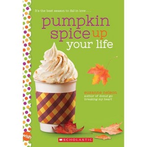 Pumpkin Spice Up Your Life: A Wish Novel - by  Suzanne Nelson (Paperback) - 1 of 1