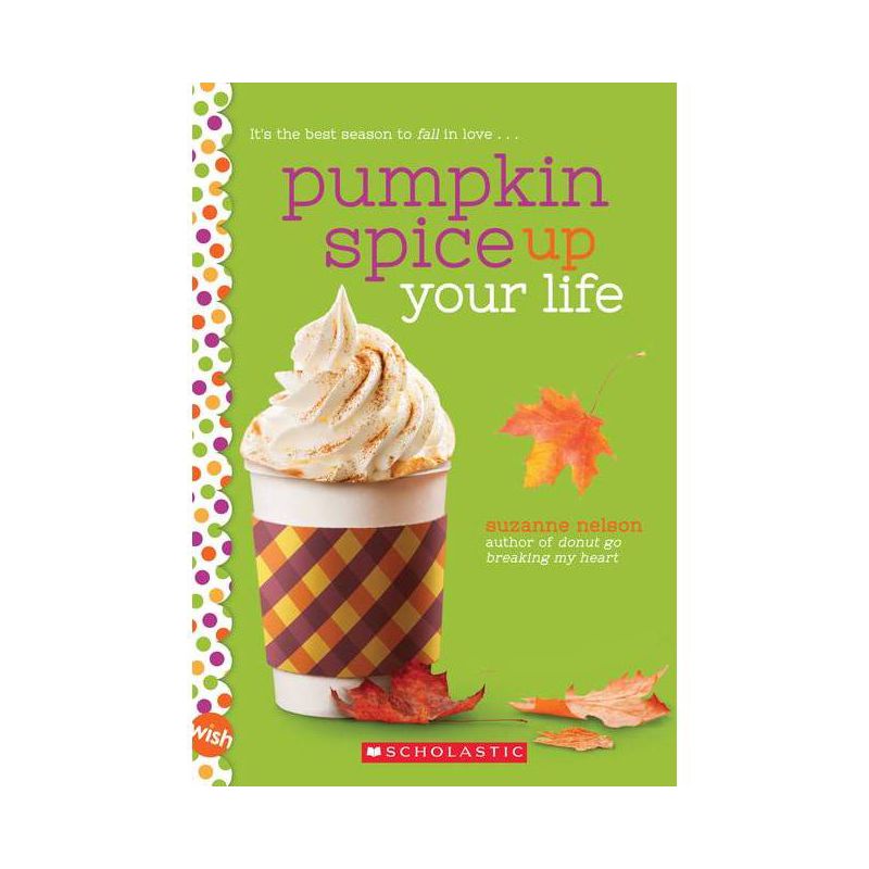 Pumpkin Spice Up Your Life: A Wish Novel - by  Suzanne Nelson (Paperback), 1 of 2