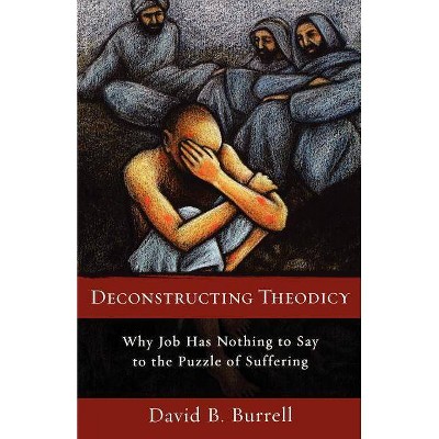 Deconstructing Theodicy - by  David C S C Burrell (Paperback)