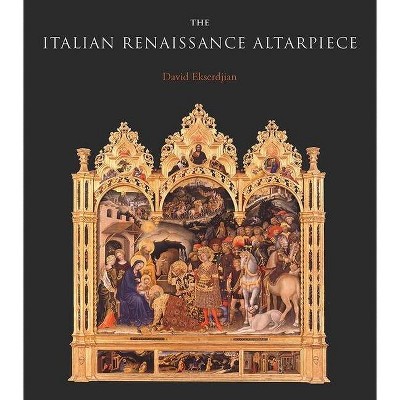 The Italian Renaissance Altarpiece - by  David Ekserdjian (Hardcover)