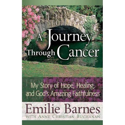 A Journey Through Cancer - by  Emilie Barnes (Paperback)