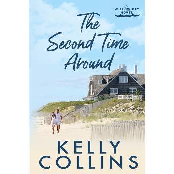 The Second Time Around - (A Willow Bay Novel) by  Kelly Collins (Paperback)