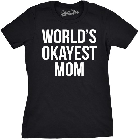 Worlds Okayest Mom T Shirt Funny Mothers Day Tee Gift Sarcastic Hilarious Cute - Crazy Dog Women's T Shirt - image 1 of 4