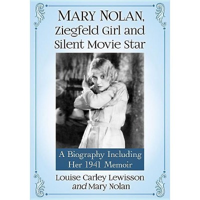 Mary Nolan, Ziegfeld Girl and Silent Movie Star - by  Louise Carley Lewisson & Mary Nolan (Paperback)