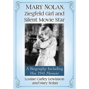 Mary Nolan, Ziegfeld Girl and Silent Movie Star - by  Louise Carley Lewisson & Mary Nolan (Paperback) - 1 of 1