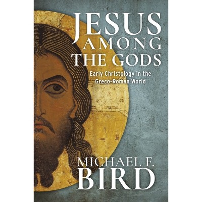 Jesus Among the Gods - by  Michael F Bird (Hardcover)
