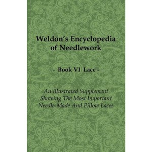 Weldon's Encyclopedia of Needlework - Lace - Book VI - An Illustrated Supplement Showing the Most Important Needle-Made and Pillow Laces - by  Anon - 1 of 1