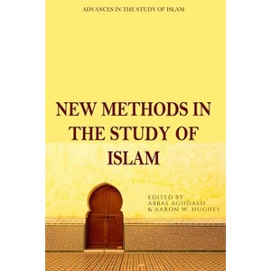 New Methods in the Study of Islam - (Advances in the Study of Islam) by  Abbas Aghdassi & Aaron W Hughes (Paperback) - 1 of 1