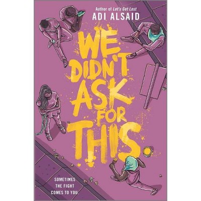 We Didn't Ask for This - by  Adi Alsaid (Hardcover)