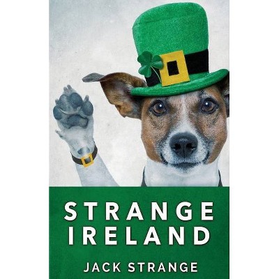 Strange Ireland - (Jack's Strange Tales) by  Jack Strange (Paperback)