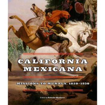 California Mexicana - by  Katherine Manthorne (Hardcover)