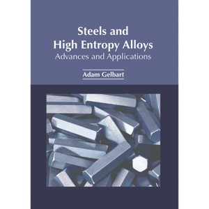 Steels and High Entropy Alloys: Advances and Applications - by  Adam Gelbart (Hardcover) - 1 of 1