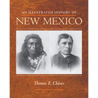 An Illustrated History of New Mexico - 2nd Edition by  Thomas E Chávez (Paperback)