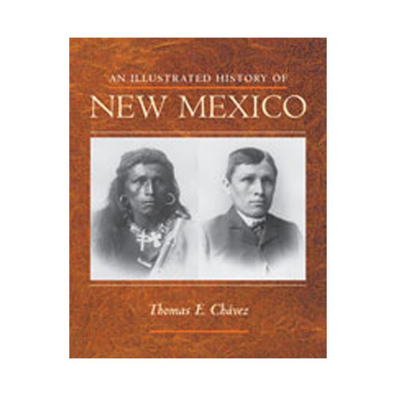 An Illustrated History of New Mexico - 2nd Edition by  Thomas E Chávez (Paperback), 1 of 2