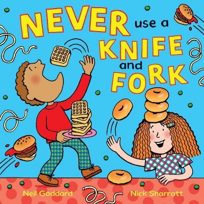 Never Use a Knife and Fork - by  Neil Goddard (Paperback)