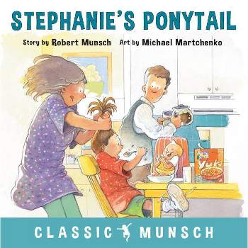 Stephanie's Ponytail - (Classic Munsch) by Robert Munsch