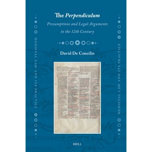 The Perpendiculum: Presumptions and Legal Arguments in the 12th Century - (Medieval Law and Its Practice) by  David de Concilio (Hardcover) - 1 of 1