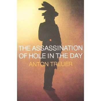 The Assassination of Hole in the Day - by  Anton Treuer (Paperback)