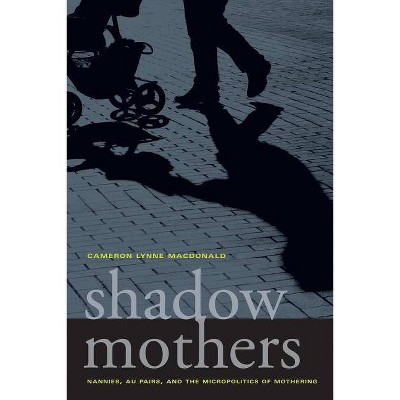 Shadow Mothers - by  Cameron Lynne MacDonald (Paperback)