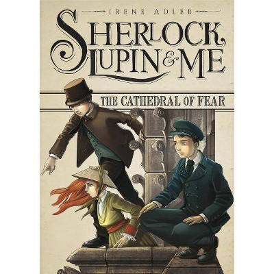 The Cathedral of Fear - (Sherlock, Lupin, and Me) by  Irene Adler (Hardcover)