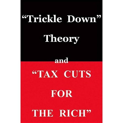 "trickle Down Theory" and "tax Cuts for the Rich" - by  Thomas Sowell (Paperback)