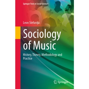 Sociology of Music - (Springer Texts in Social Sciences) by  Leon Stefanija (Paperback) - 1 of 1