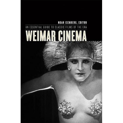 Weimar Cinema - (Film and Culture) by  Noah Isenberg (Hardcover)