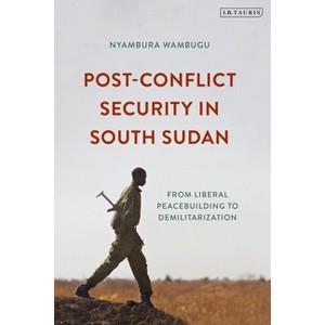 Post-Conflict Security in South Sudan - by  Nyambura Wambugu (Paperback) - 1 of 1
