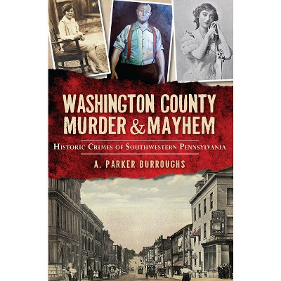 Washington County Murder & Mayhem: - by  A Parker Burroughs (Paperback)