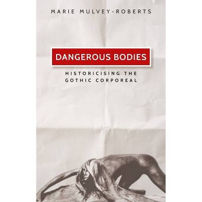 Dangerous Bodies - by  Marie Mulvey-Roberts (Paperback)