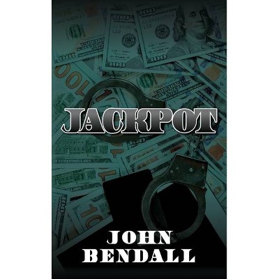 JackPot - by  John Bendall (Hardcover)