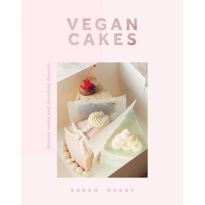 Vegan Cakes - by  Sarah Hardy (Hardcover)