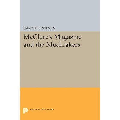 McClure's Magazine and the Muckrakers - (Princeton Legacy Library) by  Harold S Wilson (Paperback)