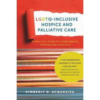 Lgbtq-Inclusive Hospice and Palliative Care - by  Kimberly D Acquaviva (Paperback)