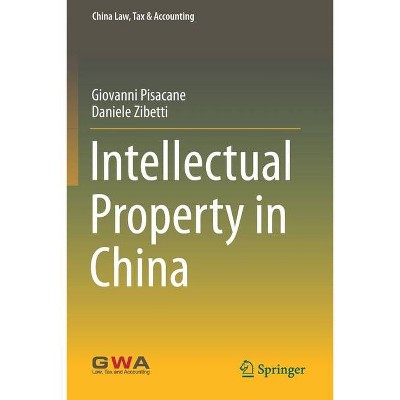 Intellectual Property in China - (China Law, Tax & Accounting) by  Giovanni Pisacane & Daniele Zibetti (Paperback)